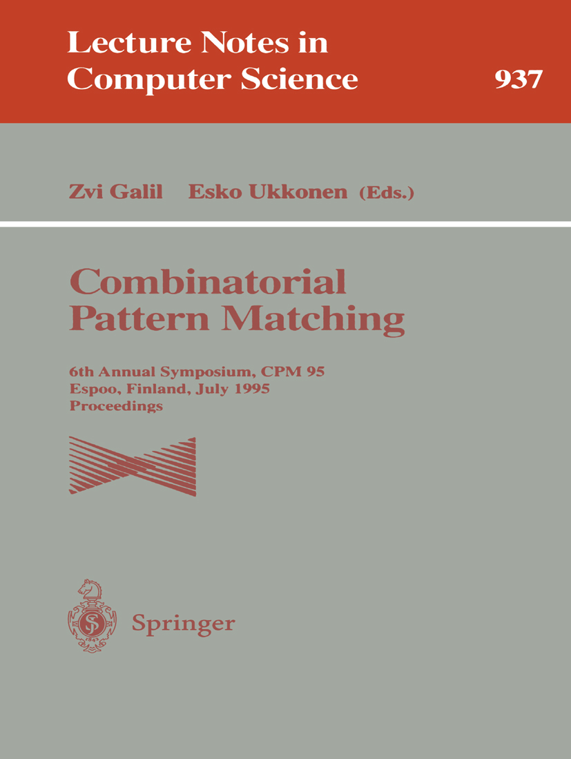 Titlebook: Combinatorial Pattern Matching; 6th Annual Symposium Zvi Galil,Esko Ukkonen Conference proceedings 1995 Springer-Verlag Berlin Heidelberg 1 Titlebook: Combinatorial Pattern Matching; 6th Annual Symposium Zvi Galil,Esko Ukkonen Conference proceedings 1995 Springer-Verlag Berlin Heidelberg 1
