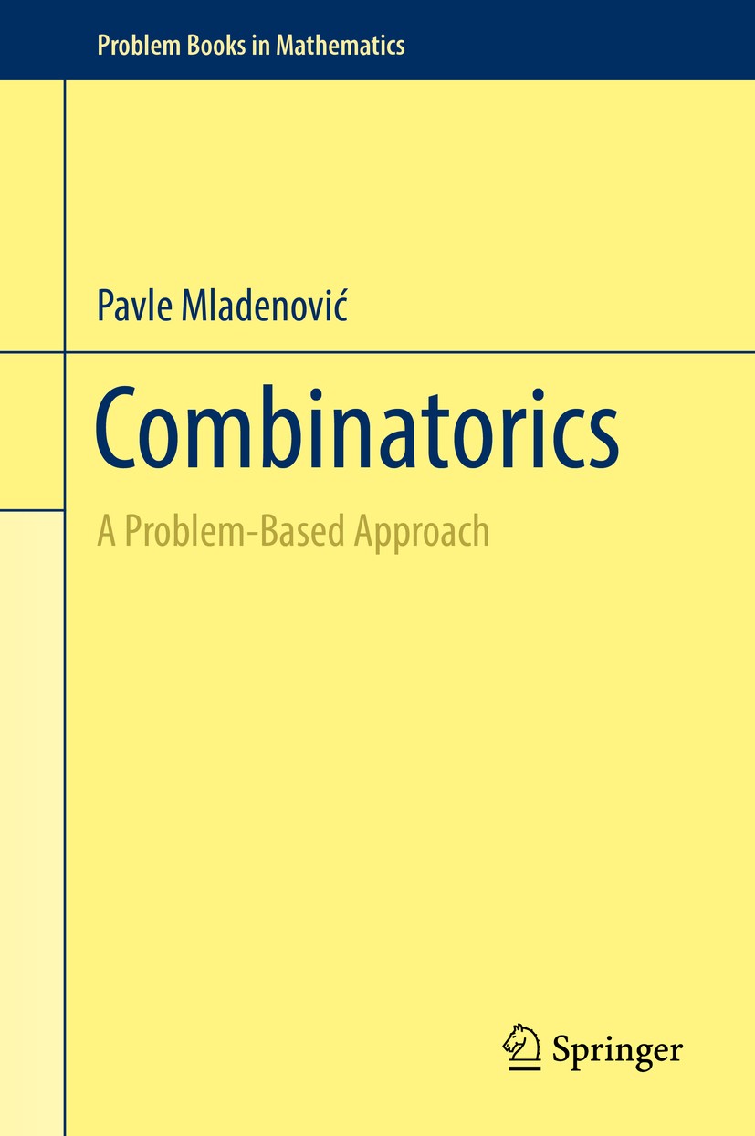 Titlebook: Combinatorics; A Problem-Based Appr Pavle Mladenović Textbook 2019 Springer Nature Switzerland AG 2019 enumerative combinatorics.designs an Titlebook: Combinatorics; A Problem-Based Appr Pavle Mladenović Textbook 2019 Springer Nature Switzerland AG 2019 enumerative combinatorics.designs an