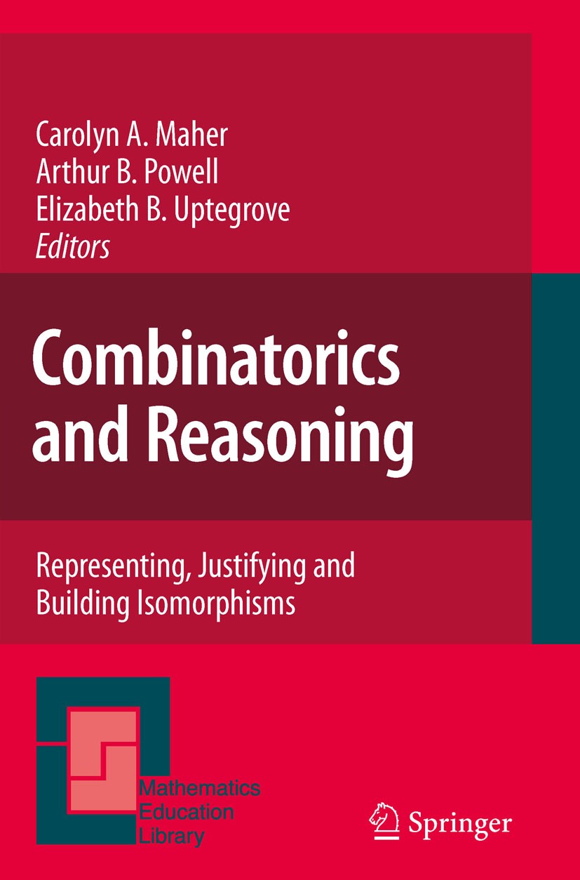 Titlebook: Combinatorics and Reasoning; Representing, Justif Carolyn A. Maher,Arthur B. Powell,Elizabeth B. Upt Book 2011 Springer Netherlands 2011 Co Titlebook: Combinatorics and Reasoning; Representing, Justif Carolyn A. Maher,Arthur B. Powell,Elizabeth B. Upt Book 2011 Springer Netherlands 2011 Co