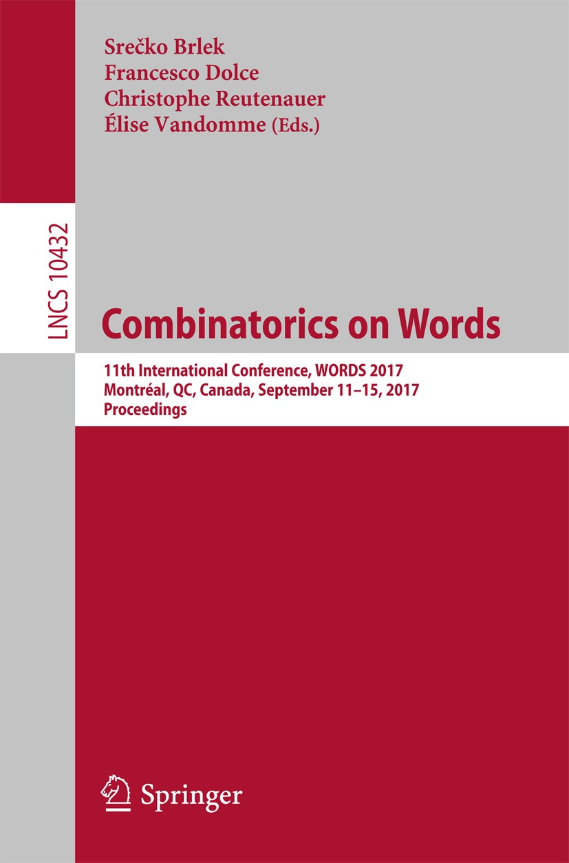 Titlebook: Combinatorics on Words; 11th International C Srečko Brlek,Francesco Dolce,Élise Vandomme Conference proceedings 2017 Springer International Titlebook: Combinatorics on Words; 11th International C Srečko Brlek,Francesco Dolce,Élise Vandomme Conference proceedings 2017 Springer International