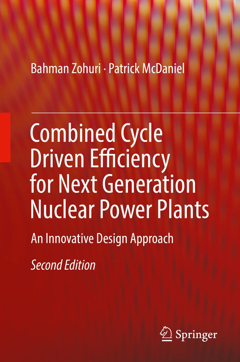Titlebook: Combined Cycle Driven Efficiency for Next Generation Nuclear Power Plants; An Innovative Design Bahman Zohuri,Patrick McDaniel Book 2018Lat Titlebook: Combined Cycle Driven Efficiency for Next Generation Nuclear Power Plants; An Innovative Design Bahman Zohuri,Patrick McDaniel Book 2018Lat