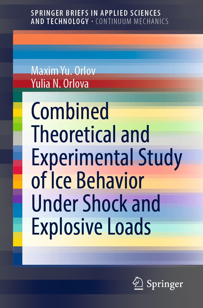 Titlebook: Combined Theoretical and Experimental Study of Ice Behavior Under Shock and Explosive Loads; Maxim Yu. Orlov,Yulia N. Orlova Book 2022 The Titlebook: Combined Theoretical and Experimental Study of Ice Behavior Under Shock and Explosive Loads; Maxim Yu. Orlov,Yulia N. Orlova Book 2022 The