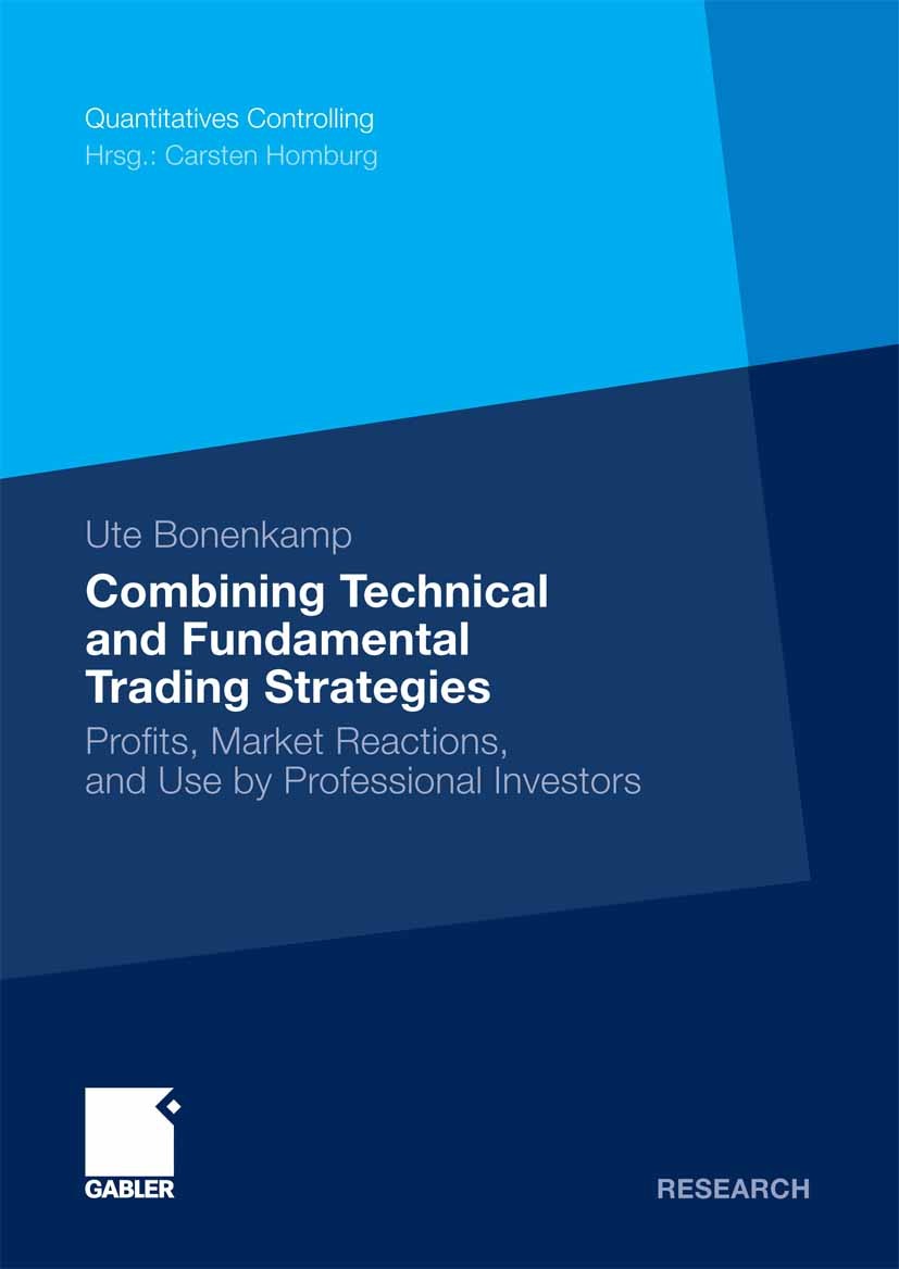 Titlebook: Combining Technical and Fundamental Trading Strategies; Profits, Market Reac Ute Bonenkamp Book 2010 Gabler Verlag | Springer Fachmedien Wi Titlebook: Combining Technical and Fundamental Trading Strategies; Profits, Market Reac Ute Bonenkamp Book 2010 Gabler Verlag | Springer Fachmedien Wi