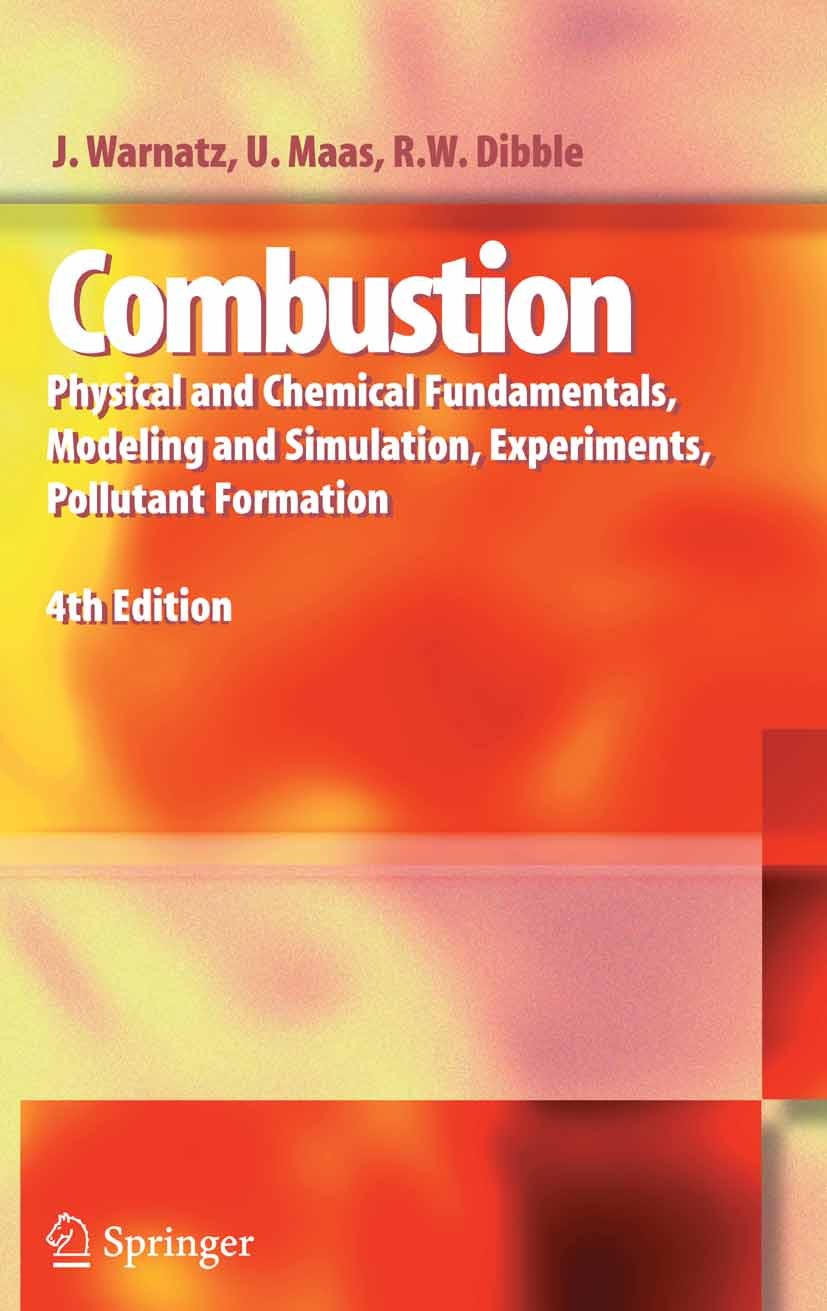 Titlebook: Combustion; Physical and Chemica Jürgen Warnatz,Ulrich Maas,Robert W. Dibble Textbook 2006Latest edition Springer-Verlag Berlin Heidelberg Titlebook: Combustion; Physical and Chemica Jürgen Warnatz,Ulrich Maas,Robert W. Dibble Textbook 2006Latest edition Springer-Verlag Berlin Heidelberg