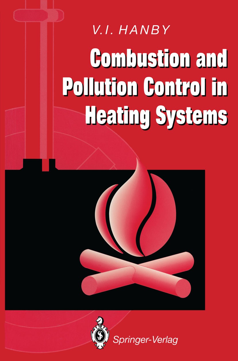 Titlebook: Combustion and Pollution Control in Heating Systems; Victor Ian Hanby Textbook 1994 Springer-Verlag London 1994 Emission.combustion.contro Titlebook: Combustion and Pollution Control in Heating Systems; Victor Ian Hanby Textbook 1994 Springer-Verlag London 1994 Emission.combustion.contro