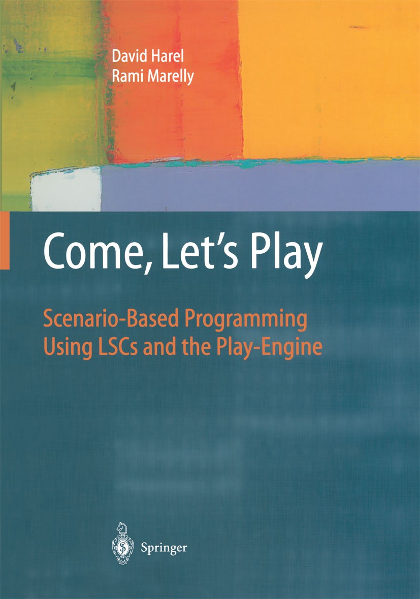 Titlebook: Come, Let’s Play; Scenario-Based Progr David Harel,Rami Marelly Textbook 2003 Springer-Verlag Berlin Heidelberg 2003 Live Sequence Charts.O Titlebook: Come, Let’s Play; Scenario-Based Progr David Harel,Rami Marelly Textbook 2003 Springer-Verlag Berlin Heidelberg 2003 Live Sequence Charts.O