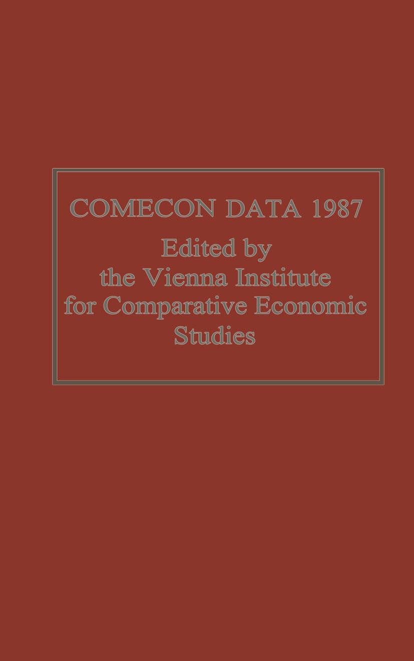 Titlebook: Comecon Data 1987; Vienna Institute for Comparative Economic Studies Book 1988 Wiener Institut für Internationale Wirtschaftsvergleiche ( Titlebook: Comecon Data 1987; Vienna Institute for Comparative Economic Studies Book 1988 Wiener Institut für Internationale Wirtschaftsvergleiche (