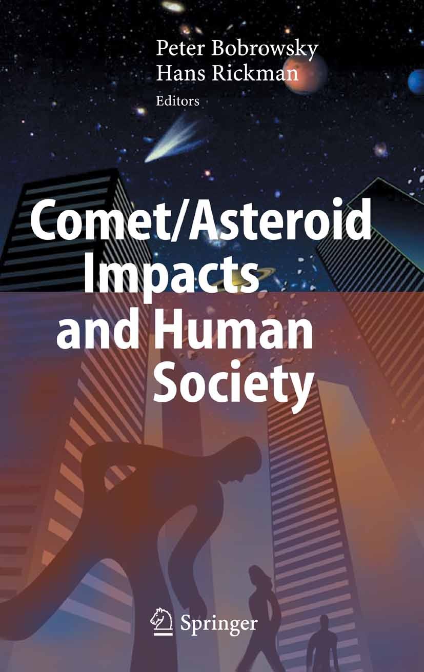 Titlebook: Comet/Asteroid Impacts and Human Society; An Interdisciplinary Peter T. Bobrowsky,Hans Rickman Book 2007 Springer-Verlag Berlin Heidelberg Titlebook: Comet/Asteroid Impacts and Human Society; An Interdisciplinary Peter T. Bobrowsky,Hans Rickman Book 2007 Springer-Verlag Berlin Heidelberg