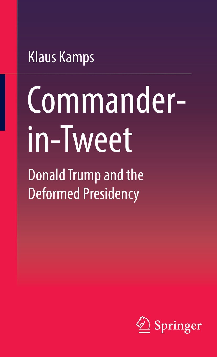 Titlebook: Commander-in-Tweet; Donald Trump and the Klaus Kamps Book 2021 Springer Fachmedien Wiesbaden GmbH, part of Springer Nature 2021 Twitter.Tru Titlebook: Commander-in-Tweet; Donald Trump and the Klaus Kamps Book 2021 Springer Fachmedien Wiesbaden GmbH, part of Springer Nature 2021 Twitter.Tru