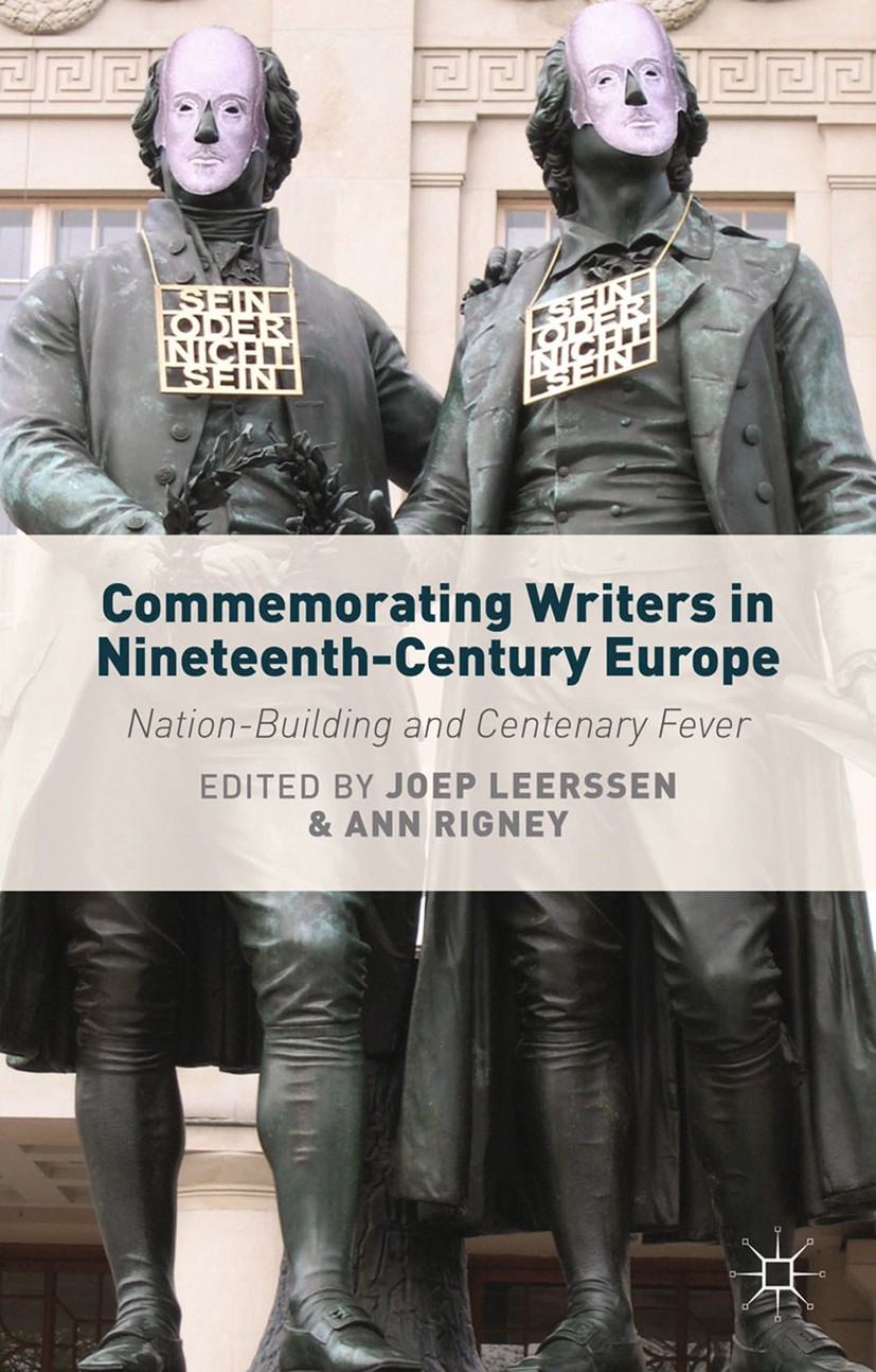 Titlebook: Commemorating Writers in Nineteenth-Century Europe; Nation-Building and Joep Leerssen (Professor of European Studies),Ann Book 2014 Palgr Titlebook: Commemorating Writers in Nineteenth-Century Europe; Nation-Building and Joep Leerssen (Professor of European Studies),Ann Book 2014 Palgr