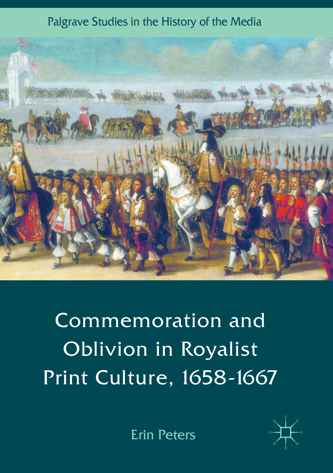 Titlebook: Commemoration and Oblivion in Royalist Print Culture, 1658-1667; Erin Peters Book 2017 The Editor(s) (if applicable) and The Author(s) 201 Titlebook: Commemoration and Oblivion in Royalist Print Culture, 1658-1667; Erin Peters Book 2017 The Editor(s) (if applicable) and The Author(s) 201