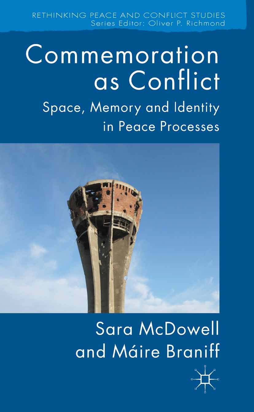 Titlebook: Commemoration as Conflict; Space, Memory and Id Sara McDowell,Máire Braniff Book 2014 Palgrave Macmillan, a division of Macmillan Publisher Titlebook: Commemoration as Conflict; Space, Memory and Id Sara McDowell,Máire Braniff Book 2014 Palgrave Macmillan, a division of Macmillan Publisher