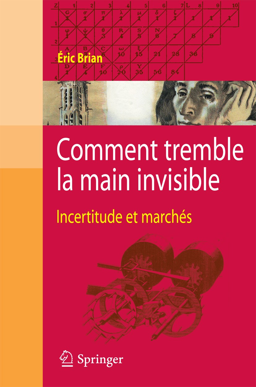 Titlebook: Comment tremble la main invisible; Incertitude et march Éric Brian Book 2009Latest edition Springer-Verlag Paris 2009 Crise financière.agen Titlebook: Comment tremble la main invisible; Incertitude et march Éric Brian Book 2009Latest edition Springer-Verlag Paris 2009 Crise financière.agen
