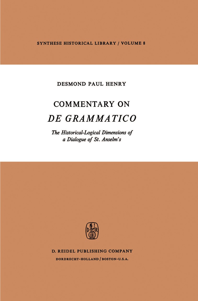 Titlebook: Commentary on De Grammatico; The Historical-Logic Desmond Paul Henry Book 1974 D. Reidel Publishing Company, Dordrecht, Holland 1974 Frame. Titlebook: Commentary on De Grammatico; The Historical-Logic Desmond Paul Henry Book 1974 D. Reidel Publishing Company, Dordrecht, Holland 1974 Frame.