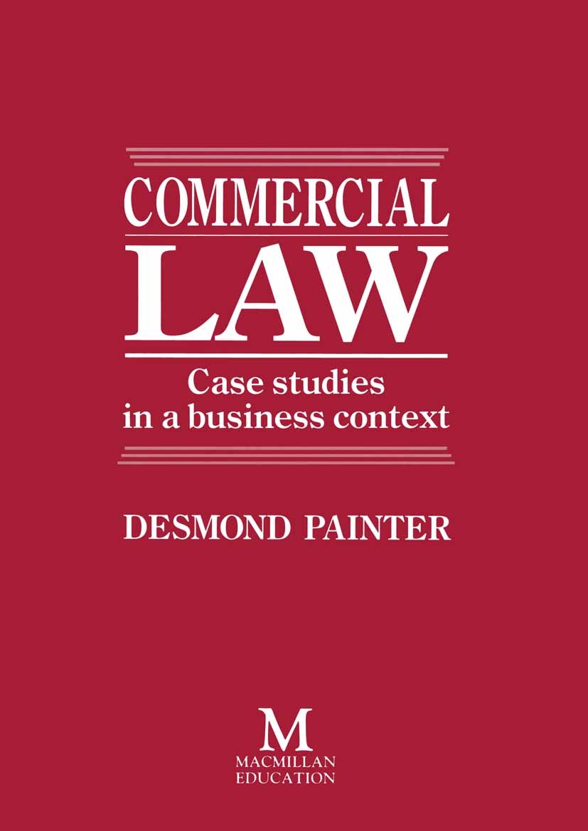 Titlebook: Commercial Law; Case Studies in a Bu Desmond Painter Book 1988 Desmond Painter 1988 business.business law.Case Studies.commercial law.desig Titlebook: Commercial Law; Case Studies in a Bu Desmond Painter Book 1988 Desmond Painter 1988 business.business law.Case Studies.commercial law.desig