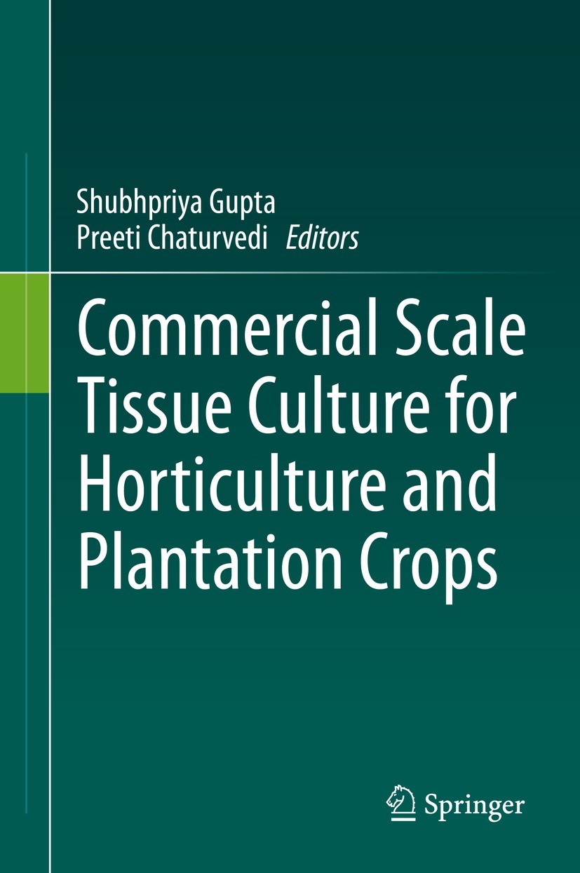 Titlebook: Commercial Scale Tissue Culture for Horticulture and Plantation Crops ; Shubhpriya Gupta,Preeti Chaturvedi Book 2022 The Editor(s) (if app Titlebook: Commercial Scale Tissue Culture for Horticulture and Plantation Crops ; Shubhpriya Gupta,Preeti Chaturvedi Book 2022 The Editor(s) (if app