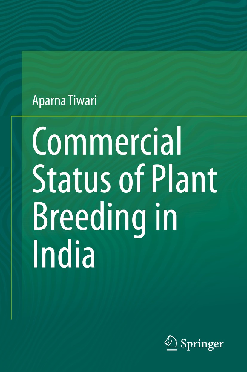 Titlebook: Commercial Status of Plant Breeding in India; Aparna Tiwari Book 2020 Springer Nature Singapore Pte Ltd. 2020 Crop Improvement.Plant Breed Titlebook: Commercial Status of Plant Breeding in India; Aparna Tiwari Book 2020 Springer Nature Singapore Pte Ltd. 2020 Crop Improvement.Plant Breed