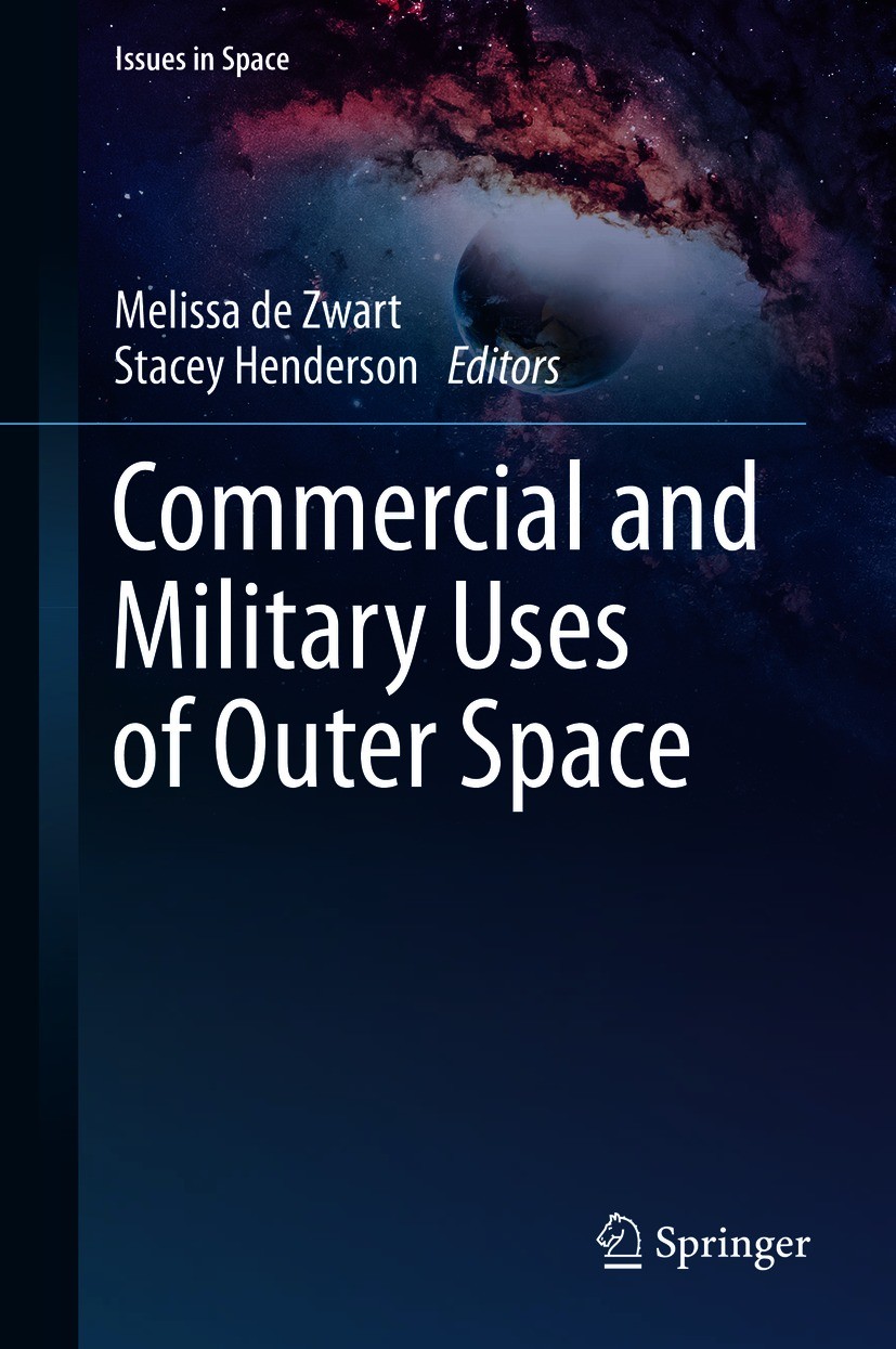 Titlebook: Commercial and Military Uses of Outer Space; Melissa de Zwart,Stacey Henderson Book 2021 The Editor(s) (if applicable) and The Author(s), Titlebook: Commercial and Military Uses of Outer Space; Melissa de Zwart,Stacey Henderson Book 2021 The Editor(s) (if applicable) and The Author(s),
