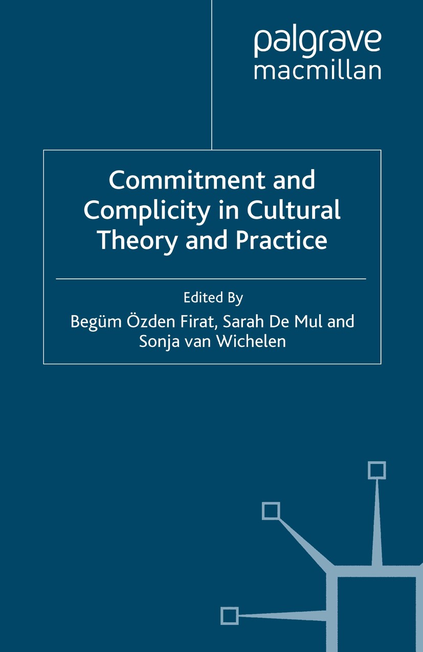 Titlebook: Commitment and Complicity in Cultural Theory and Practice; Begüm Özden Fırat (Assistant Professor),Sarah Mul Book 2009 Palgrave Macmillan Titlebook: Commitment and Complicity in Cultural Theory and Practice; Begüm Özden Fırat (Assistant Professor),Sarah Mul Book 2009 Palgrave Macmillan