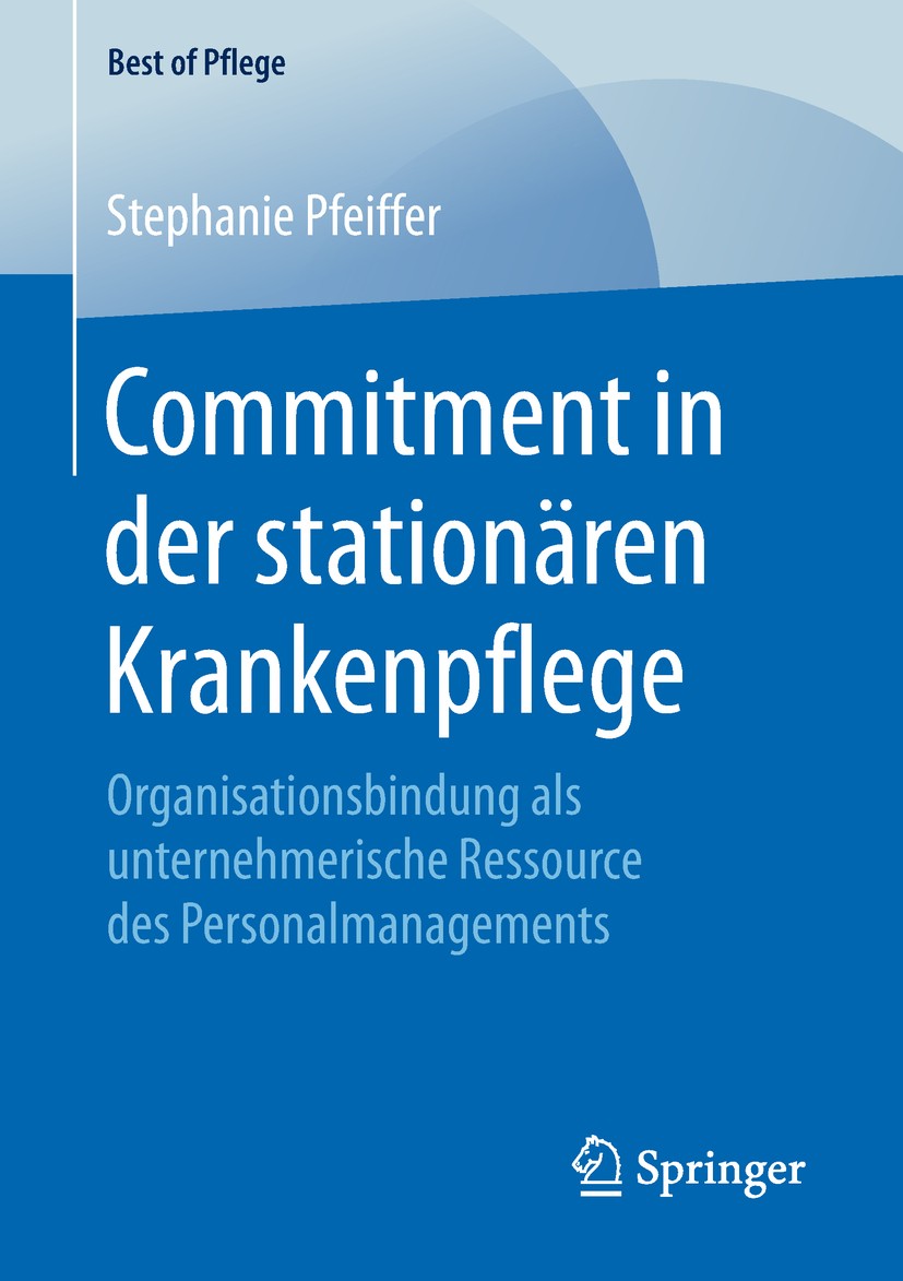 Titlebook: Commitment in der stationären Krankenpflege; Organisationsbindung Stephanie Pfeiffer Book 2018 Der/die Herausgeber bzw. der/die Autor(en), Titlebook: Commitment in der stationären Krankenpflege; Organisationsbindung Stephanie Pfeiffer Book 2018 Der/die Herausgeber bzw. der/die Autor(en),