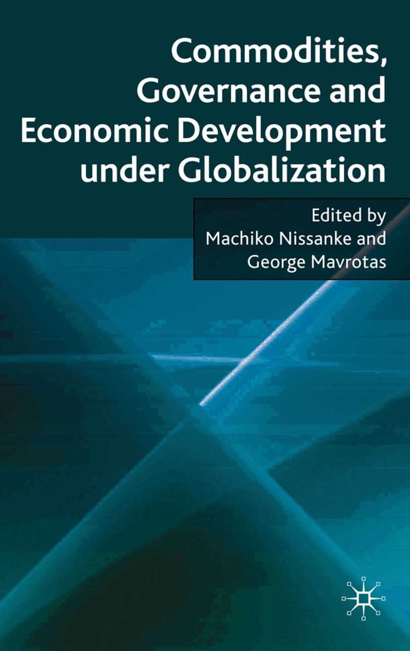 Titlebook: Commodities, Governance and Economic Development under Globalization; Machiko Nissanke (Professor of Economics),George M Book 2010 Palgrav Titlebook: Commodities, Governance and Economic Development under Globalization; Machiko Nissanke (Professor of Economics),George M Book 2010 Palgrav