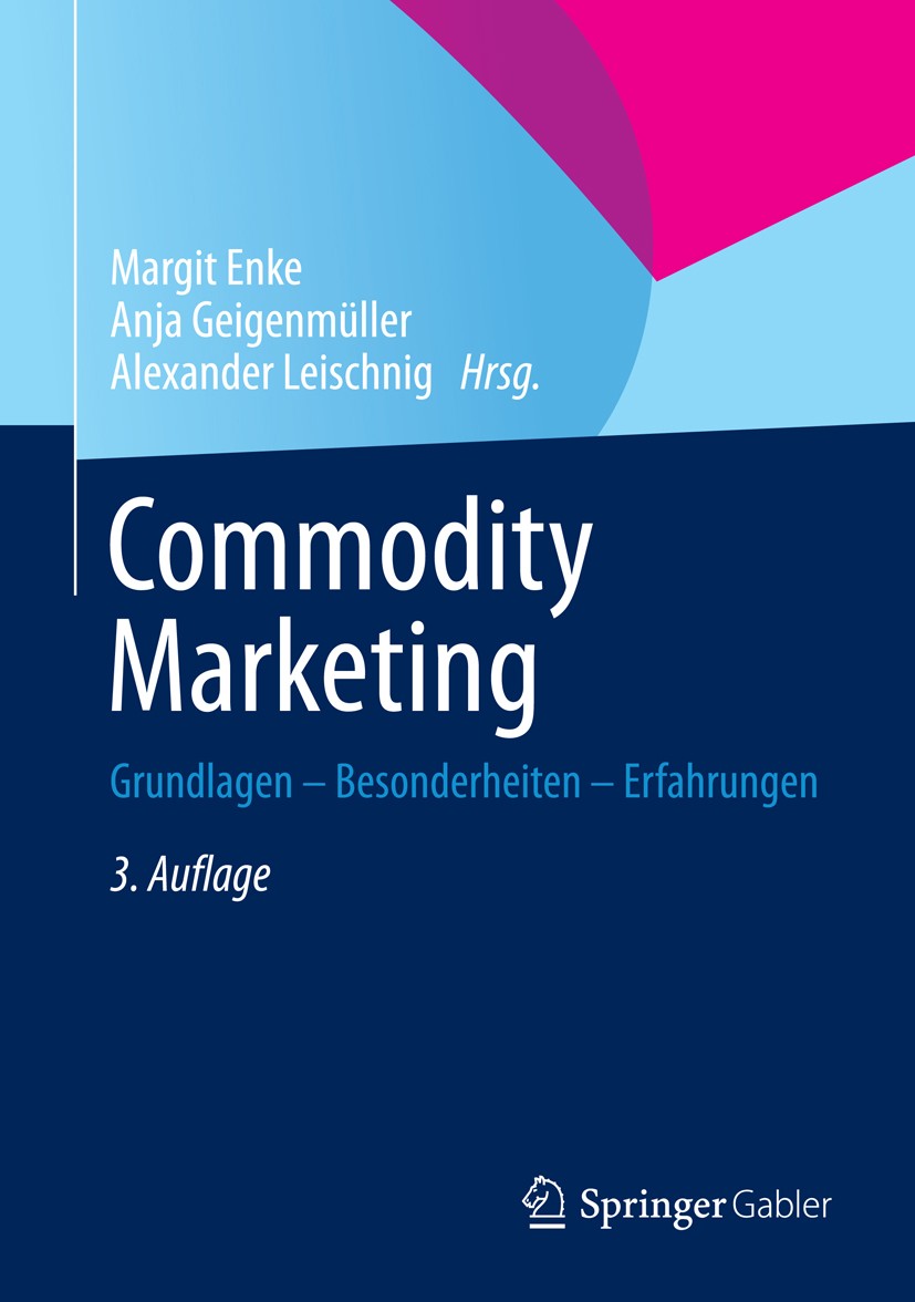 Titlebook: Commodity Marketing; Grundlagen - Besonde Margit Enke,Anja Geigenmüller,Alexander Leischnig Book 2014Latest edition Springer Fachmedien Wie Titlebook: Commodity Marketing; Grundlagen - Besonde Margit Enke,Anja Geigenmüller,Alexander Leischnig Book 2014Latest edition Springer Fachmedien Wie