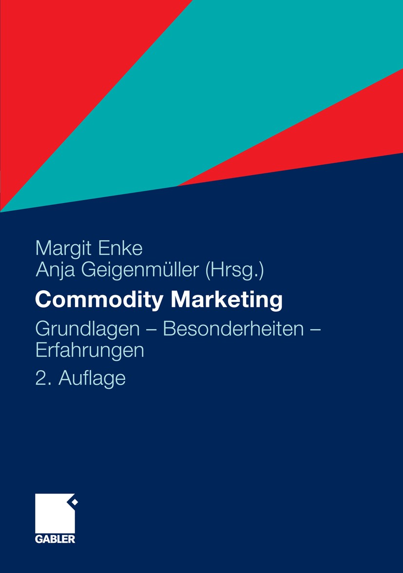 Titlebook: Commodity Marketing; Grundlagen - Besonde Margit Enke,Anja Geigenmüller Book 20112nd edition Gabler Verlag | Springer Fachmedien Wiesbaden Titlebook: Commodity Marketing; Grundlagen - Besonde Margit Enke,Anja Geigenmüller Book 20112nd edition Gabler Verlag | Springer Fachmedien Wiesbaden