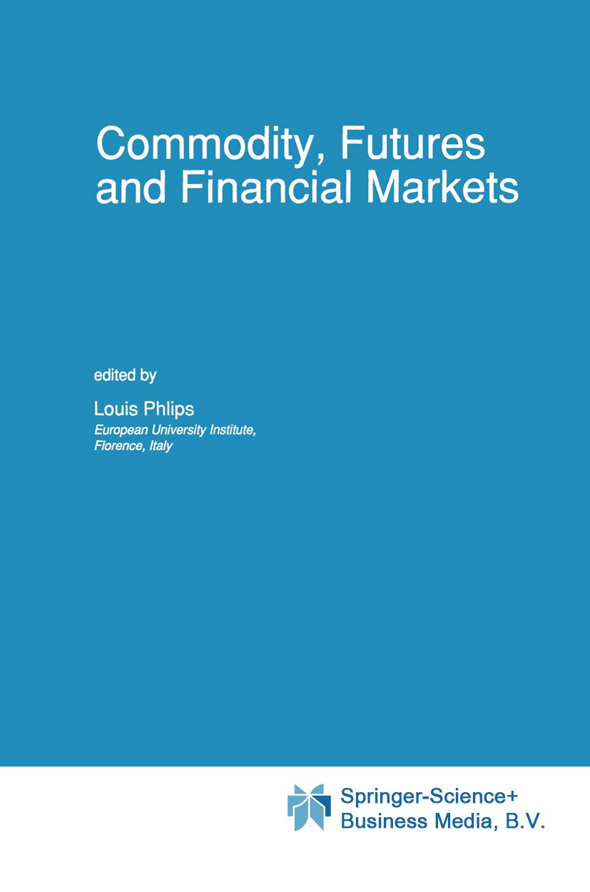 Titlebook: Commodity, Futures and Financial Markets; Louis Phlips Book 1991 Kluwer Academic Publishers 1991 Arbitrage.Clearing.Hedging.Monopol.Oligop Titlebook: Commodity, Futures and Financial Markets; Louis Phlips Book 1991 Kluwer Academic Publishers 1991 Arbitrage.Clearing.Hedging.Monopol.Oligop