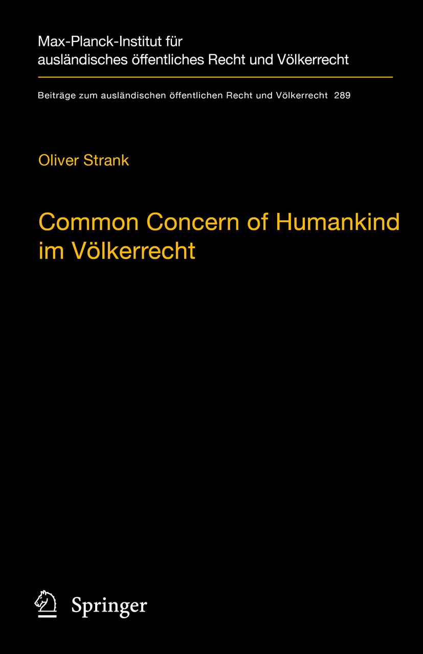 Titlebook: Common Concern of Humankind im Völkerrecht; Oliver Strank Book 2019 Max-Planck-Gesellschaft zur F�rderung der Wissenschaften e.V., to be e Titlebook: Common Concern of Humankind im Völkerrecht; Oliver Strank Book 2019 Max-Planck-Gesellschaft zur F�rderung der Wissenschaften e.V., to be e