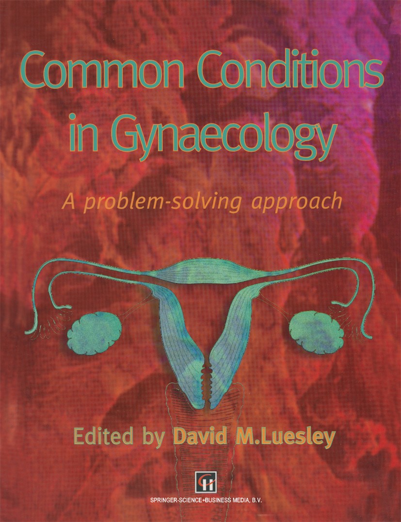Titlebook: Common Conditions in Gynaecology; A Problem-Solving Ap David M. Luesley (Professor of Gynaecological Onco Book 1997 Springer Science+Busine Titlebook: Common Conditions in Gynaecology; A Problem-Solving Ap David M. Luesley (Professor of Gynaecological Onco Book 1997 Springer Science+Busine
