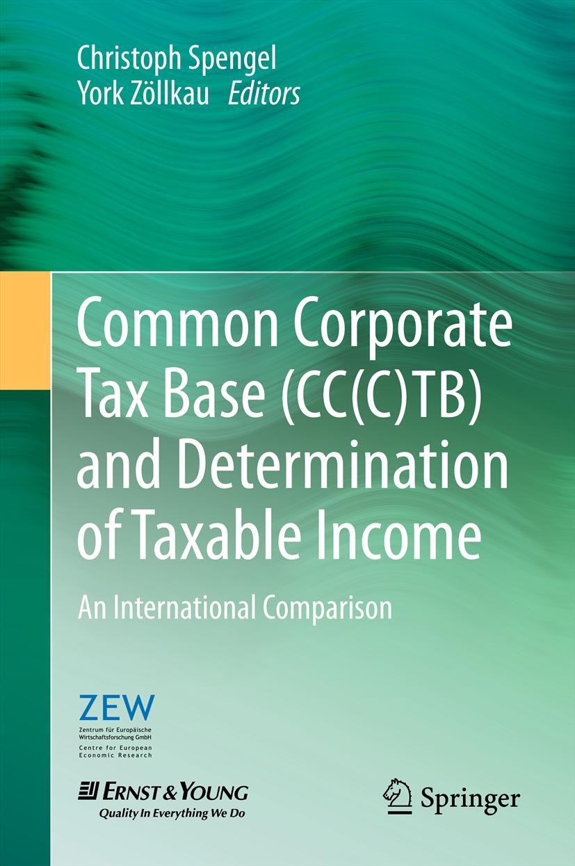 Titlebook: Common Corporate Tax Base (CC(C)TB) and Determination of Taxable Income; An International Com Christoph Spengel,York Zöllkau Book 2012 Spri Titlebook: Common Corporate Tax Base (CC(C)TB) and Determination of Taxable Income; An International Com Christoph Spengel,York Zöllkau Book 2012 Spri