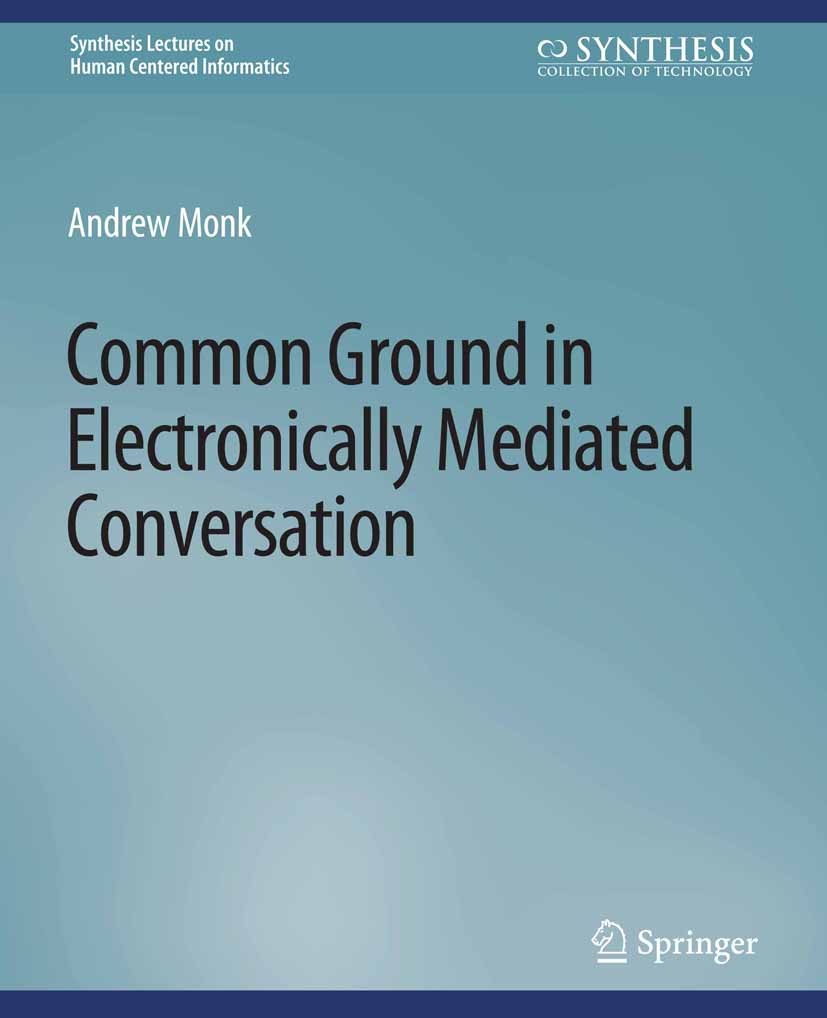 Titlebook: Common Ground in Electronically Mediated Conversation; Andrew Monk Book 2009 Springer Nature Switzerland AG 2009 Titlebook: Common Ground in Electronically Mediated Conversation; Andrew Monk Book 2009 Springer Nature Switzerland AG 2009