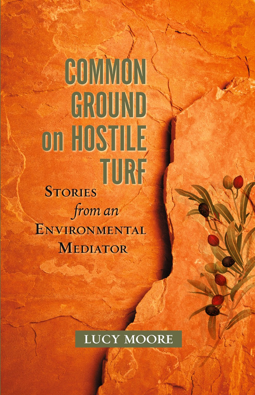Titlebook: Common Ground on Hostile Turf; Stories from an Envi Lucy Moore Book 2013Latest edition Island Press 2013 Conflict resolution.Environmental Titlebook: Common Ground on Hostile Turf; Stories from an Envi Lucy Moore Book 2013Latest edition Island Press 2013 Conflict resolution.Environmental