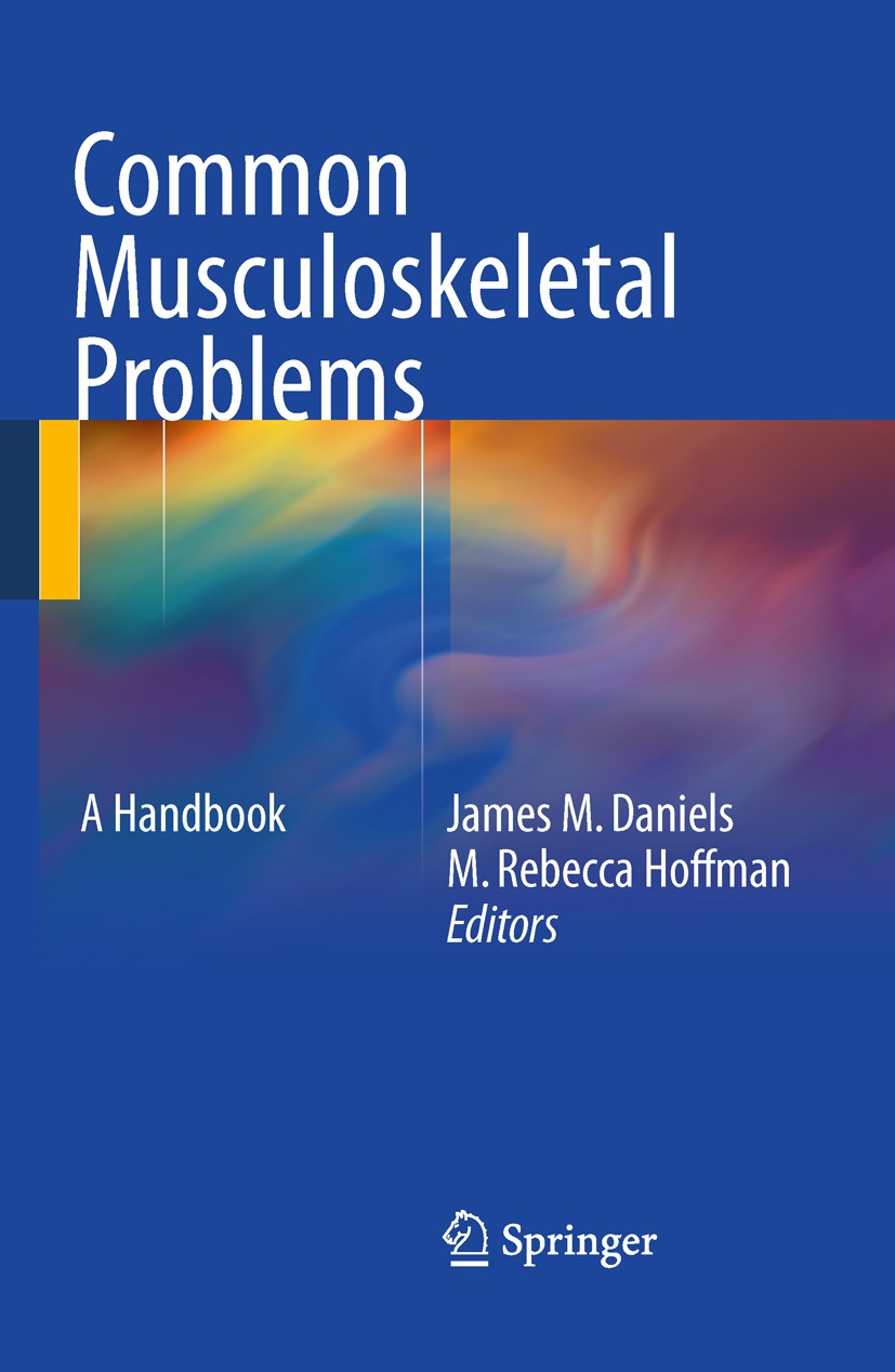 Titlebook: Common Musculoskeletal Problems; A Handbook James Daniels,M. Rebecca Hoffman Book 20111st edition Springer Science+Business Media, LLC 2011 Titlebook: Common Musculoskeletal Problems; A Handbook James Daniels,M. Rebecca Hoffman Book 20111st edition Springer Science+Business Media, LLC 2011
