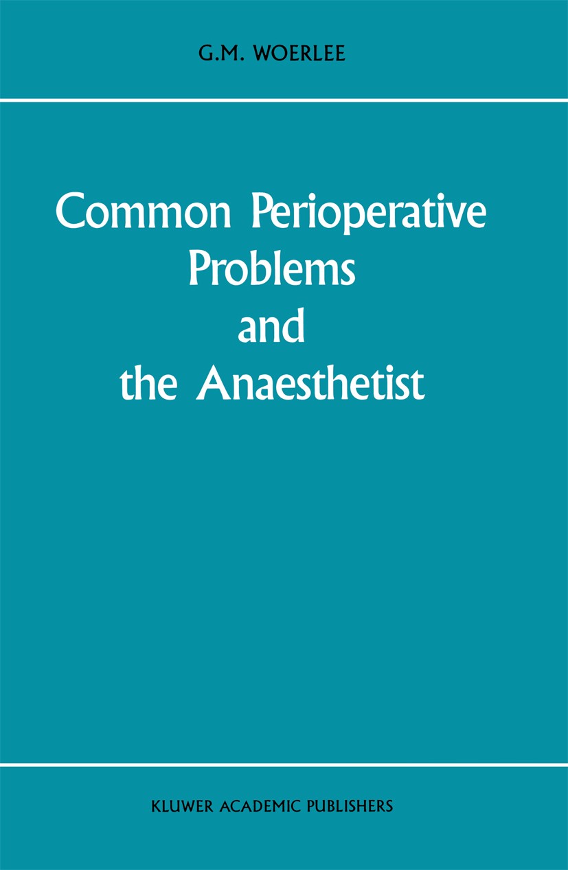 Titlebook: Common Perioperative Problems and the Anaesthetist; G. M. Woerlee Book 1988 Kluwer Academic Publishers 1988 airway obstruction.anesthesia. Titlebook: Common Perioperative Problems and the Anaesthetist; G. M. Woerlee Book 1988 Kluwer Academic Publishers 1988 airway obstruction.anesthesia.