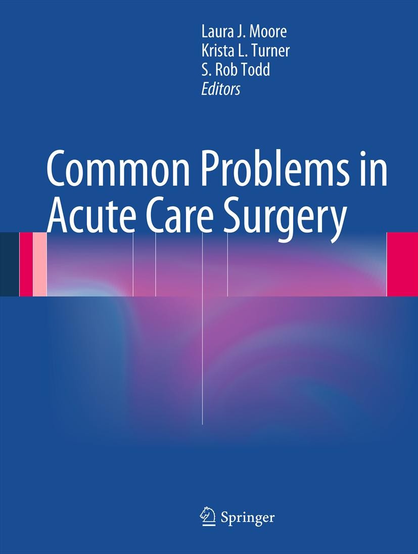 Titlebook: Common Problems in Acute Care Surgery; Laura J. Moore,Krista L. Turner,S. Rob Todd Book 2013 Springer Science+Business Media New York 2013 Titlebook: Common Problems in Acute Care Surgery; Laura J. Moore,Krista L. Turner,S. Rob Todd Book 2013 Springer Science+Business Media New York 2013