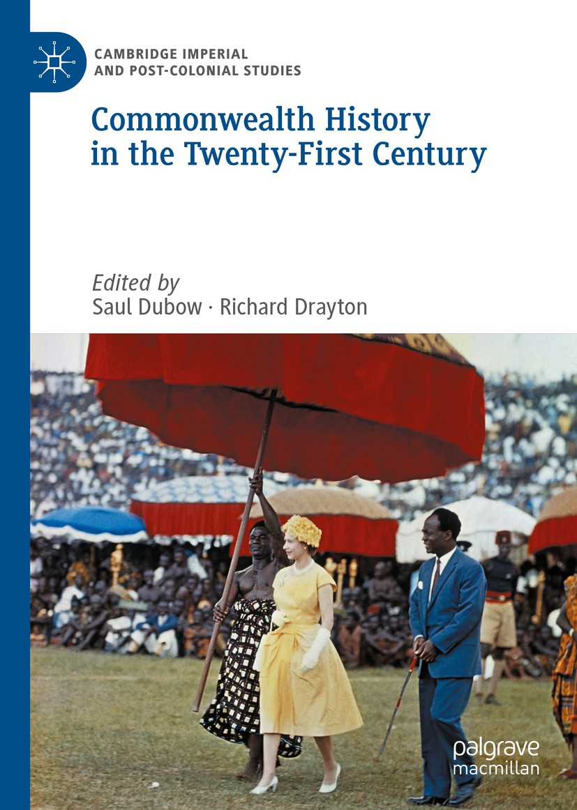 Titlebook: Commonwealth History in the Twenty-First Century; Saul Dubow,Richard Drayton Book 2020 The Editor(s) (if applicable) and The Author(s), un Titlebook: Commonwealth History in the Twenty-First Century; Saul Dubow,Richard Drayton Book 2020 The Editor(s) (if applicable) and The Author(s), un