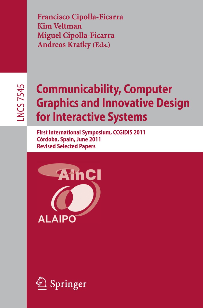 Titlebook: Communicability, Computer Graphics, and Innovative Design for Interactive Systems; First International Francisco Cipolla-Ficarra,Kim Veltm Titlebook: Communicability, Computer Graphics, and Innovative Design for Interactive Systems; First International Francisco Cipolla-Ficarra,Kim Veltm