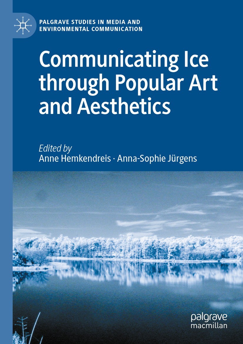 Titlebook: Communicating Ice through Popular Art and Aesthetics; Anne Hemkendreis,Anna-Sophie Jürgens Book 2024 The Editor(s) (if applicable) and The Titlebook: Communicating Ice through Popular Art and Aesthetics; Anne Hemkendreis,Anna-Sophie Jürgens Book 2024 The Editor(s) (if applicable) and The