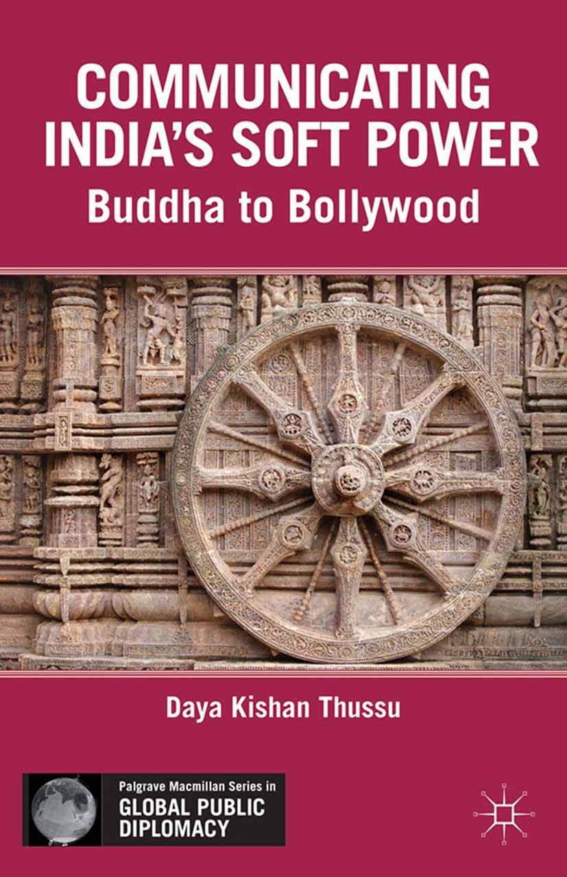 Titlebook: Communicating India’s Soft Power; Buddha to Bollywood Daya Kishan Thussu Book 2013 Daya Kishan Thussu 2013 culture.India.media.development Titlebook: Communicating India’s Soft Power; Buddha to Bollywood Daya Kishan Thussu Book 2013 Daya Kishan Thussu 2013 culture.India.media.development