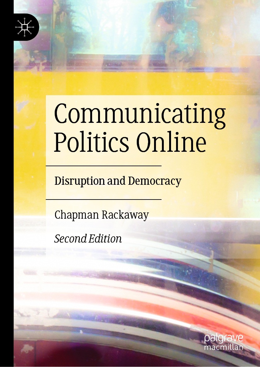 Titlebook: Communicating Politics Online; Disruption and Democ Chapman Rackaway Book 2023Latest edition The Editor(s) (if applicable) and The Author(s Titlebook: Communicating Politics Online; Disruption and Democ Chapman Rackaway Book 2023Latest edition The Editor(s) (if applicable) and The Author(s