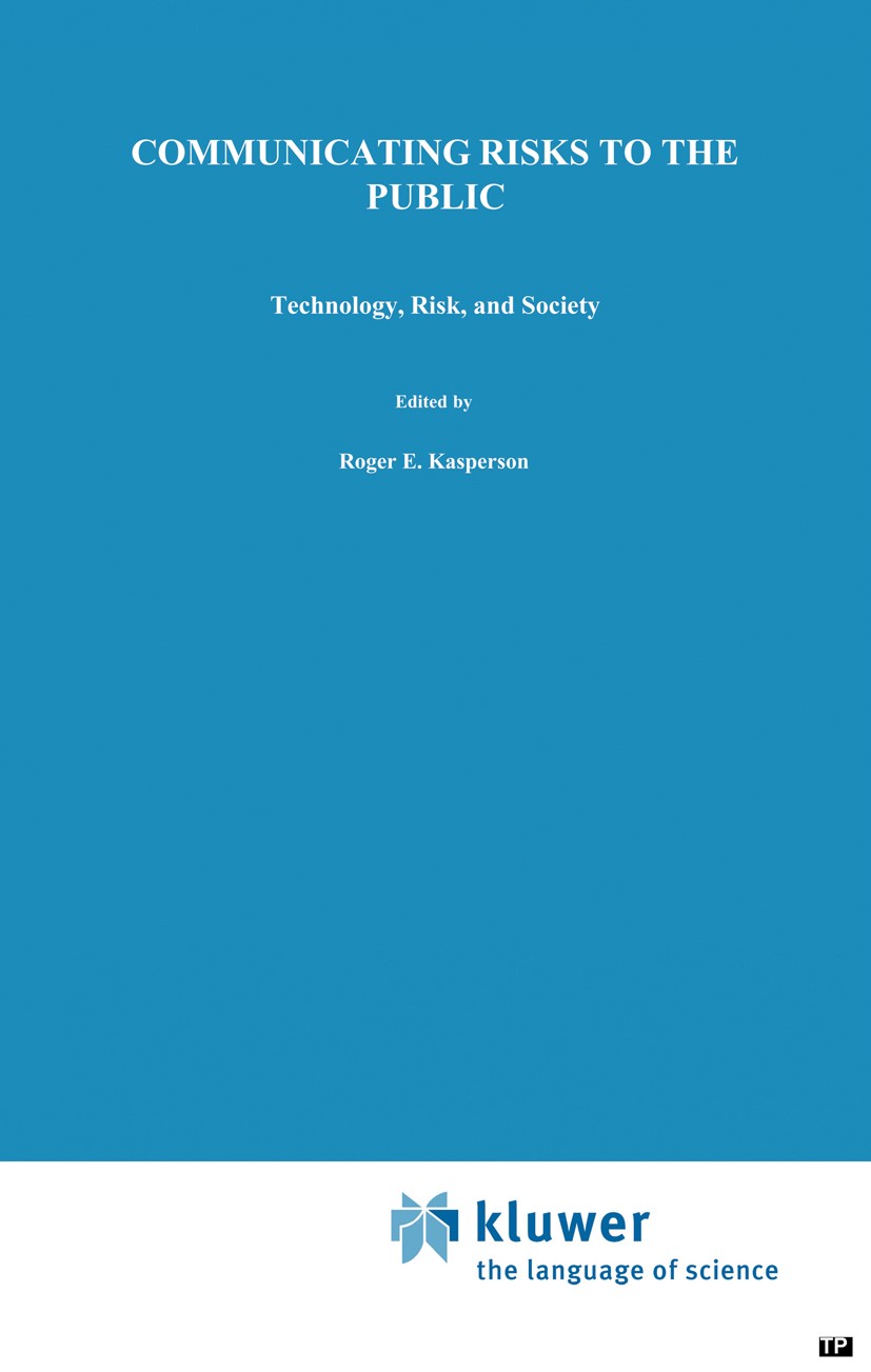 Titlebook: Communicating Risks to the Public; International Perspe Roger E. Kasperson,Pieter Jan M. Stallen Book 1991 Springer Science+Business Media Titlebook: Communicating Risks to the Public; International Perspe Roger E. Kasperson,Pieter Jan M. Stallen Book 1991 Springer Science+Business Media