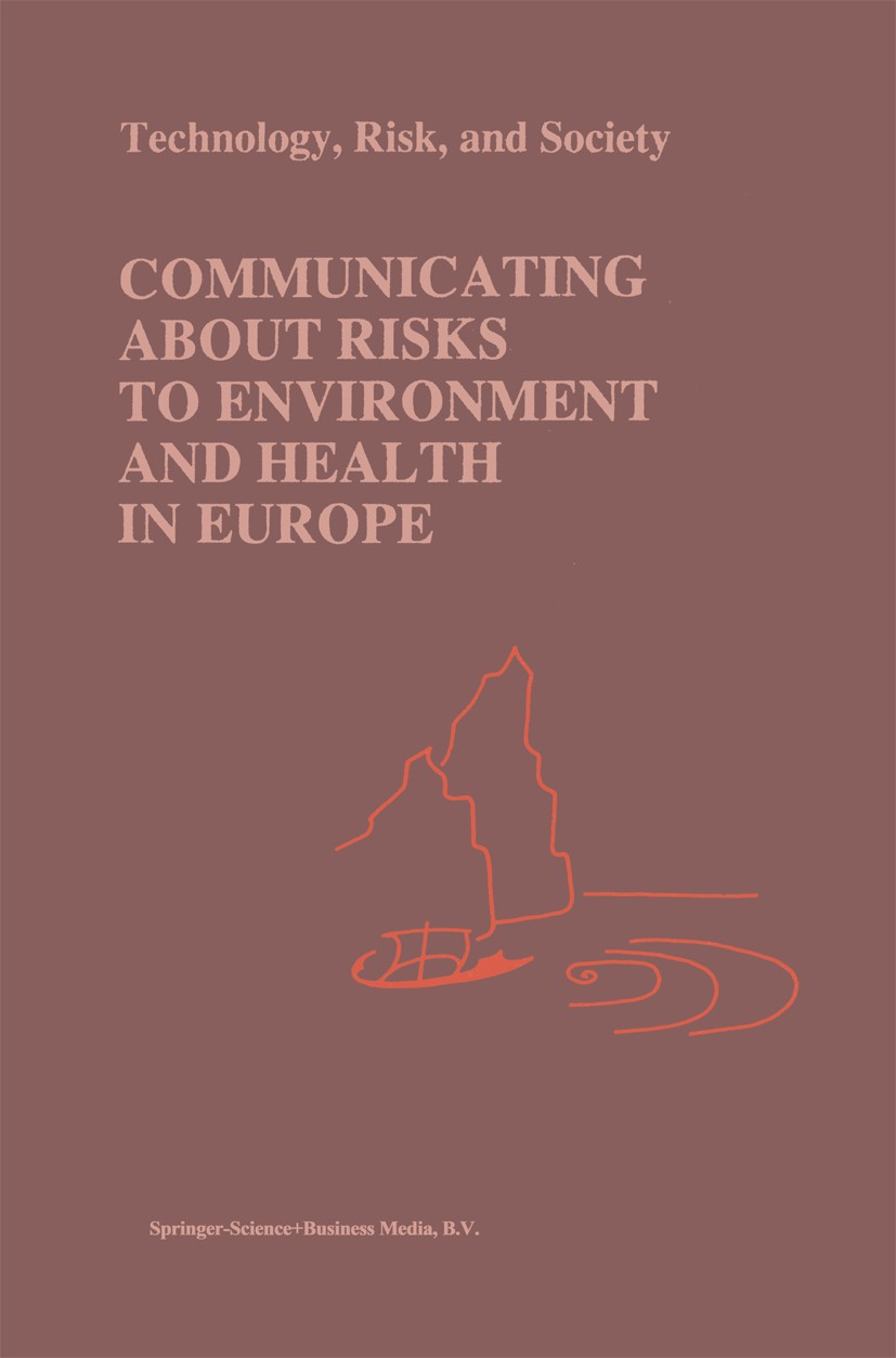 Titlebook: Communicating about Risks to Environment and Health in Europe; Philip C. R. Gray,Richard M. Stern,Marco Biocca Book 1998 Springer-Verlag U Titlebook: Communicating about Risks to Environment and Health in Europe; Philip C. R. Gray,Richard M. Stern,Marco Biocca Book 1998 Springer-Verlag U