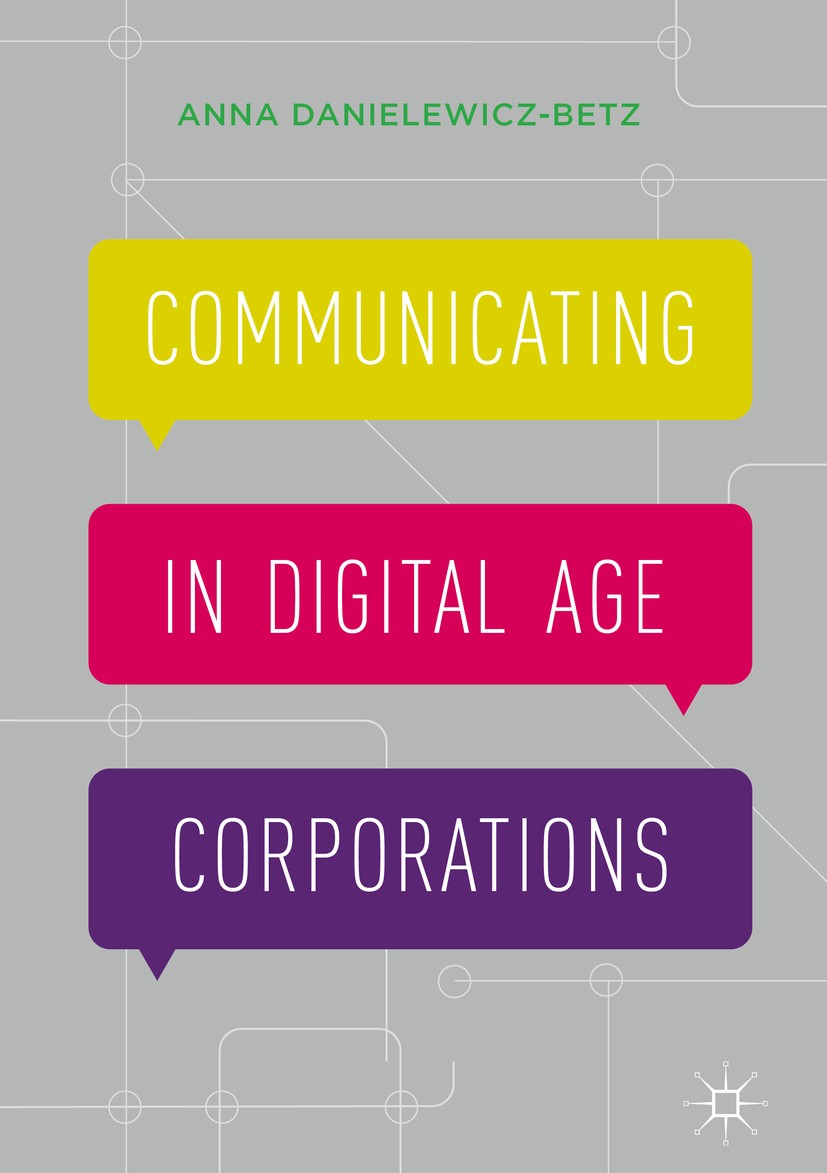 Titlebook: Communicating in Digital Age Corporations; Anna Danielewicz-Betz Book 2016 The Editor(s) (if applicable) and The Author(s) 2016 Business C Titlebook: Communicating in Digital Age Corporations; Anna Danielewicz-Betz Book 2016 The Editor(s) (if applicable) and The Author(s) 2016 Business C