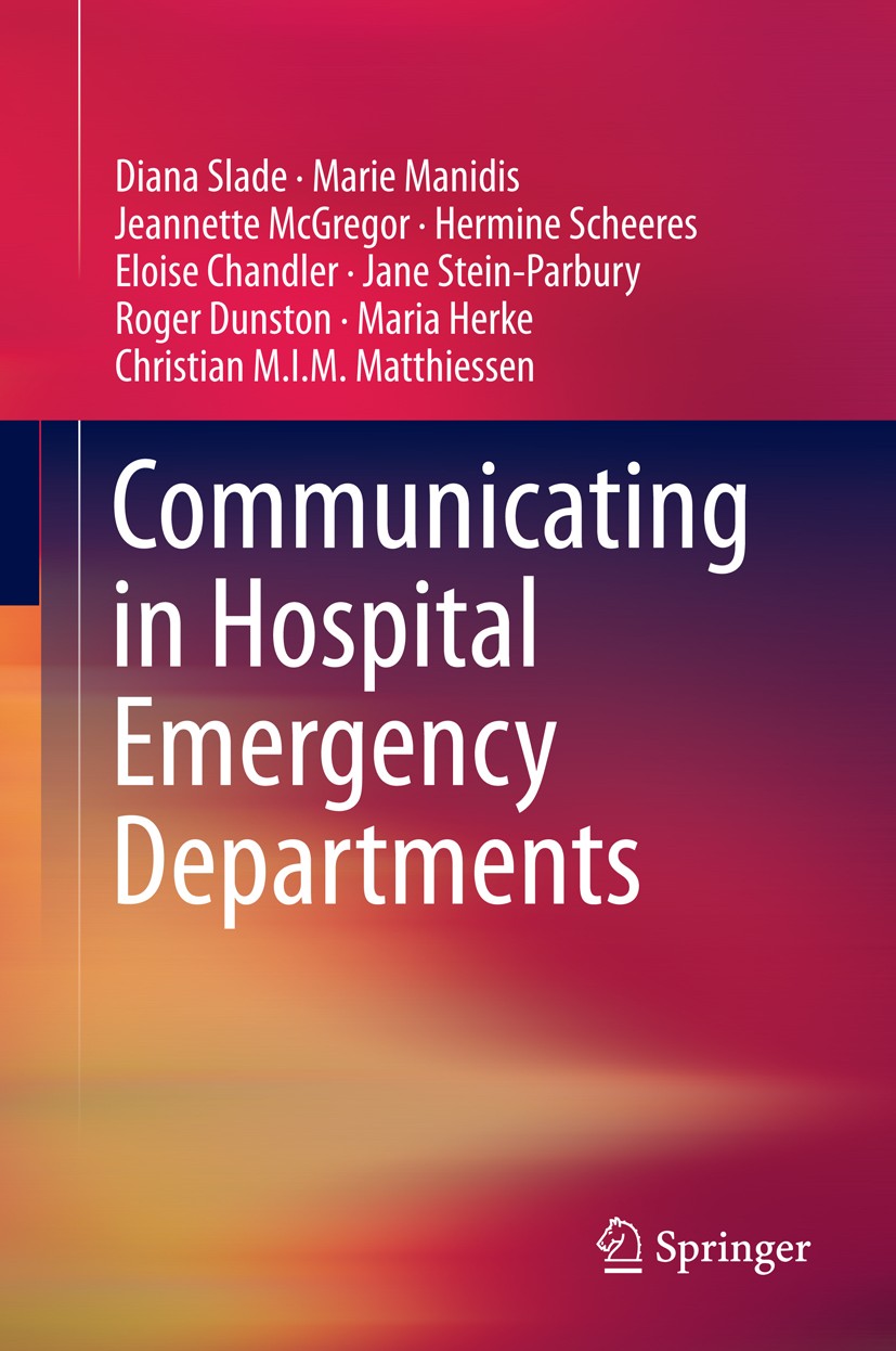 Titlebook: Communicating in Hospital Emergency Departments; Diana Slade,Marie Manidis,Christian M.I.M. Matthie Book 2015 Springer-Verlag Berlin Heide Titlebook: Communicating in Hospital Emergency Departments; Diana Slade,Marie Manidis,Christian M.I.M. Matthie Book 2015 Springer-Verlag Berlin Heide