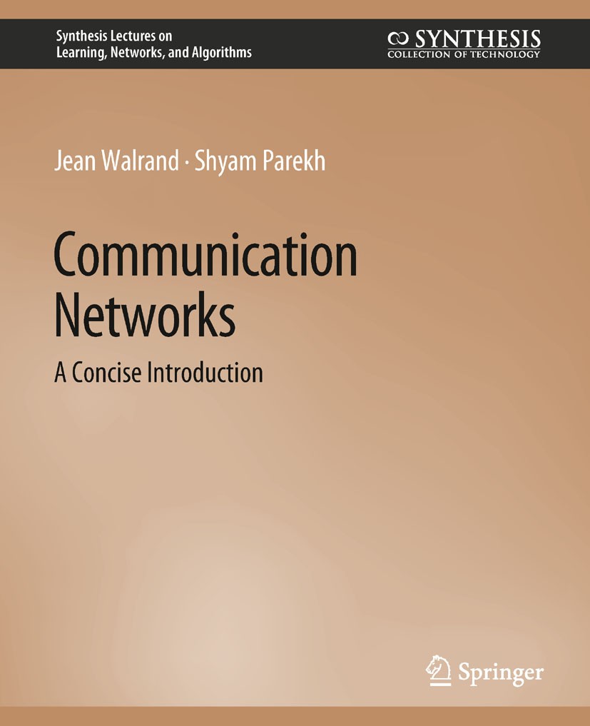Titlebook: Communication Networks; A Concise Introducti Jean Walrand,Shyam Parekh Book 2010 Springer Nature Switzerland AG 2010 Titlebook: Communication Networks; A Concise Introducti Jean Walrand,Shyam Parekh Book 2010 Springer Nature Switzerland AG 2010