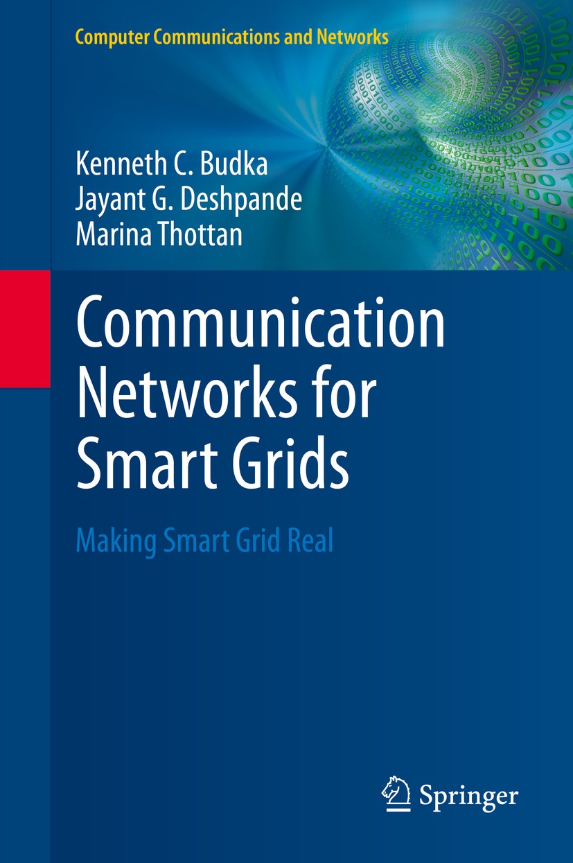 Titlebook: Communication Networks for Smart Grids; Making Smart Grid Re Kenneth C. Budka,Jayant G. Deshpande,Marina Thotta Textbook 2014 Springer-Verl Titlebook: Communication Networks for Smart Grids; Making Smart Grid Re Kenneth C. Budka,Jayant G. Deshpande,Marina Thotta Textbook 2014 Springer-Verl