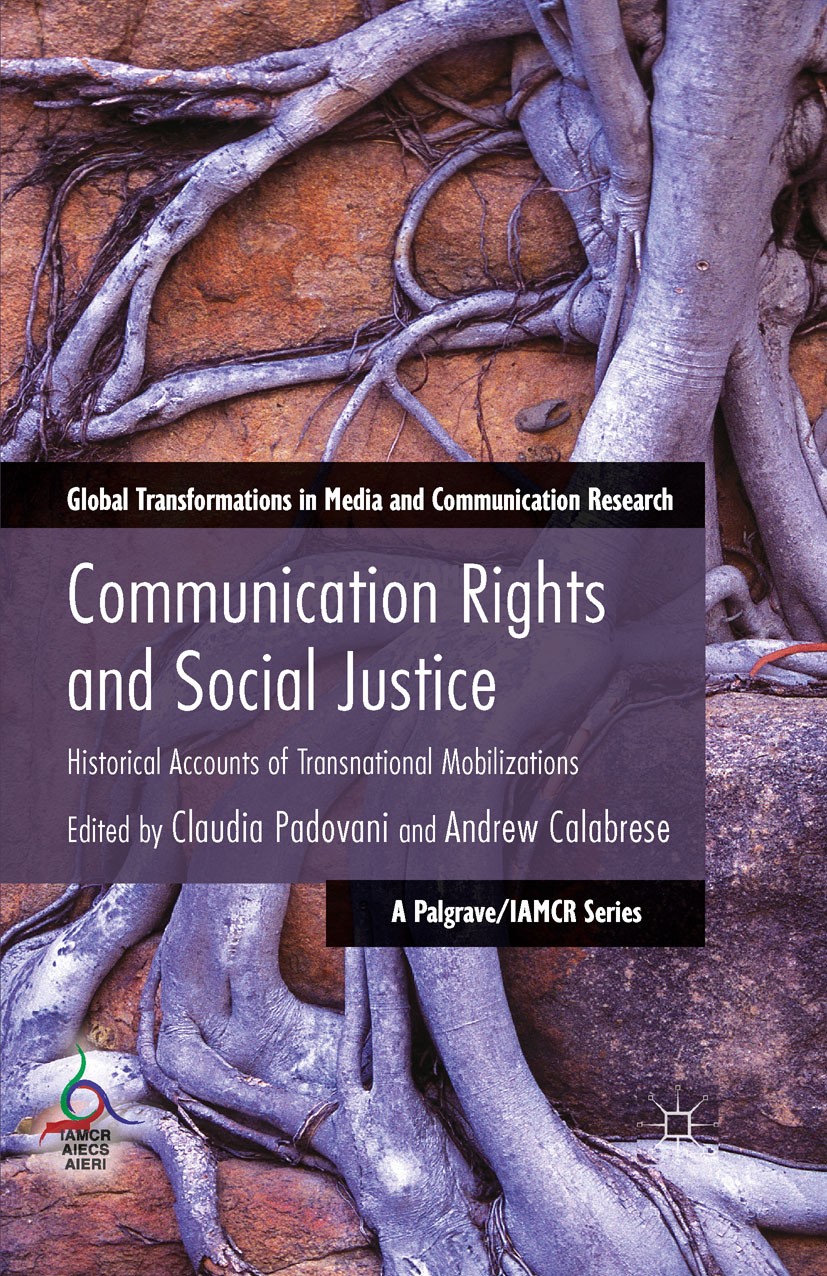 Titlebook: Communication Rights and Social Justice; Historical Accounts Claudia Padovani,Andrew Calabrese Book 2014 Palgrave Macmillan, a division of Titlebook: Communication Rights and Social Justice; Historical Accounts Claudia Padovani,Andrew Calabrese Book 2014 Palgrave Macmillan, a division of