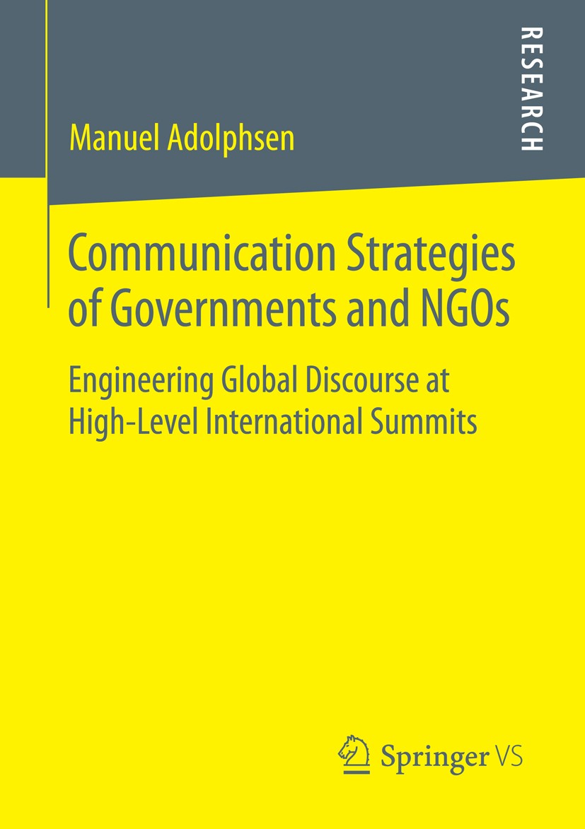 Titlebook: Communication Strategies of Governments and NGOs; Engineering Global D Manuel Adolphsen Book 2014 Springer Fachmedien Wiesbaden 2014 Climat Titlebook: Communication Strategies of Governments and NGOs; Engineering Global D Manuel Adolphsen Book 2014 Springer Fachmedien Wiesbaden 2014 Climat