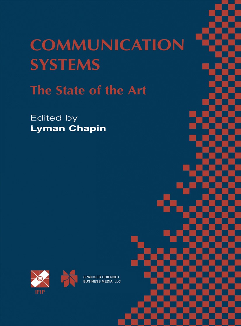 Titlebook: Communication Systems; The State of the Art Lyman Chapin Book 2002 IFIP International Federation for Information Processing 2002 Internet.I Titlebook: Communication Systems; The State of the Art Lyman Chapin Book 2002 IFIP International Federation for Information Processing 2002 Internet.I